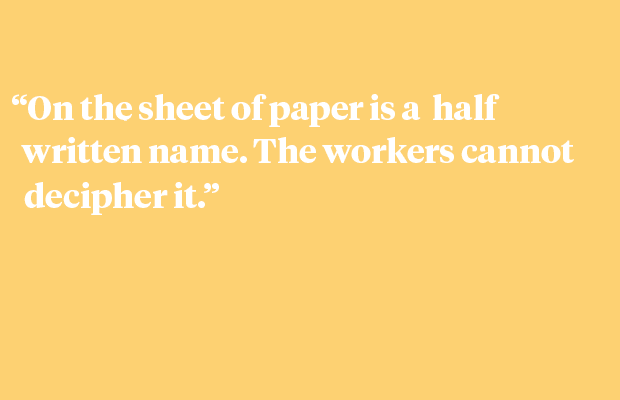 "On a sheet is a half-written name. The workers cannot decipher it."