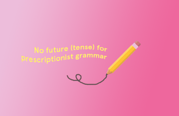 Text reading "No future(tense) for prescriptionist grammar", next to a pencil that has drawn a loop, on a pink gradient background
