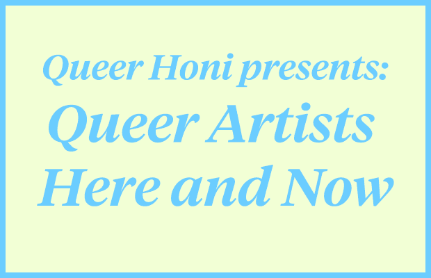 Blue text reading "Queer Honi Presents: Queer Artists Here and Now".