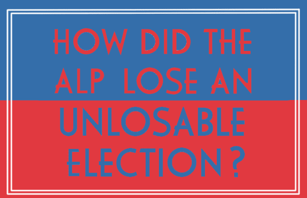 HOW DID THE ALP LOSE AN UNLOSABLE ELECTION against a blue and red background.